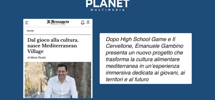 Il Messaggero racconta Mediterranea Village, il nuovo progetto di Planet Multimedia